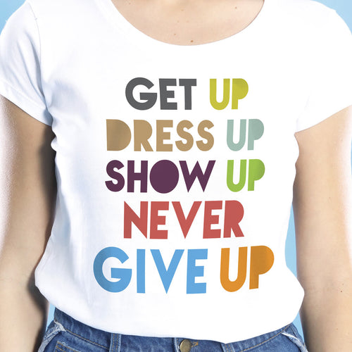 Get Up Dress Up Show Up, Mom And Daughters Tees