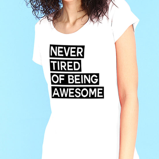 Never Tired Of Being Awesome Tees