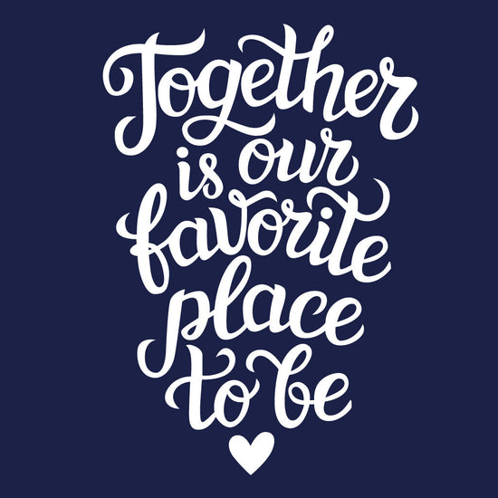 Together Is Our Favourite Place Family Tees