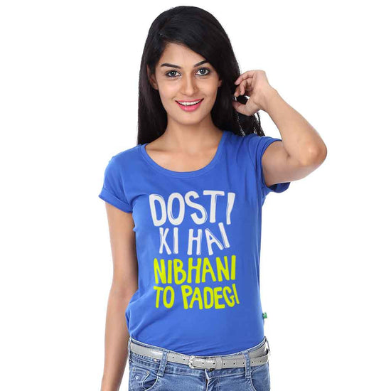 Dosti Ki Hai Nibhani Toh Padegi Tee For Women