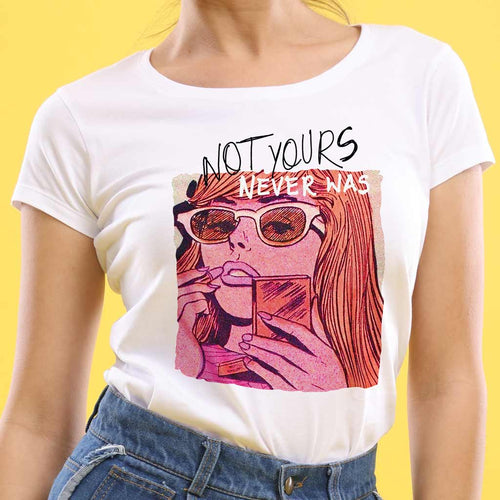 Not Yours, Never was! Singles Tees