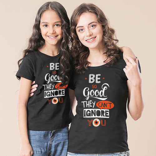 Be Good They Can't Ignore You Tees