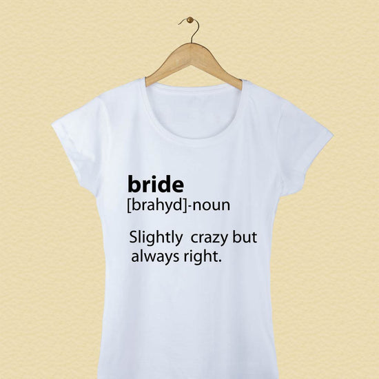 Slightly Crazy But Always Right Tees for bridesmaid