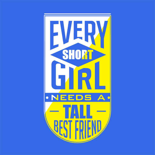 Every Short girl Needs Tall best friend Tee