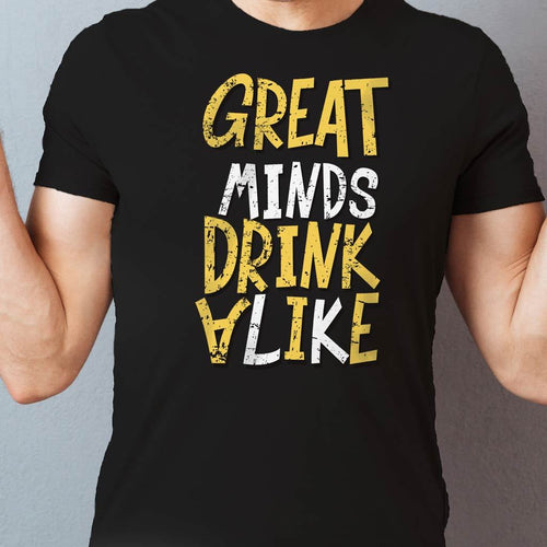 Great Minds Drink Alike, Tee For Men