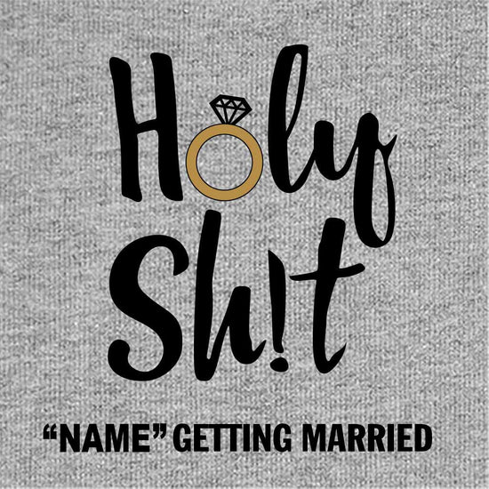 Holy Shit I Am Getting Married Customize Tees
