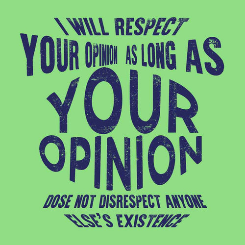 I Will Respect Your Opinion Tees