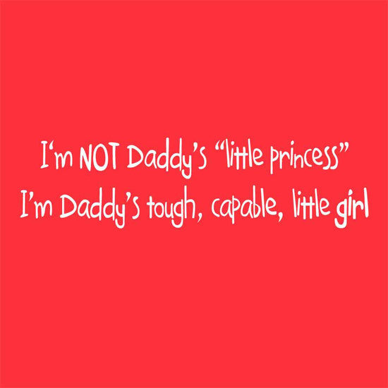 I'm Not Daddy's "Little Princess" Tees