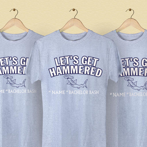 Lets Get Hammered Customize Tees