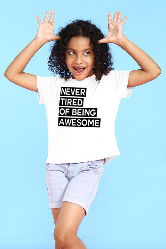 Never Tired Of Being Awesome Tees