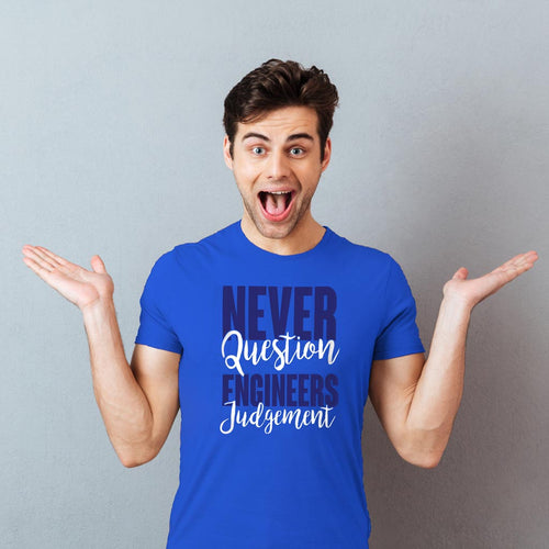 Never Question Engineers Judgement Friends Tees