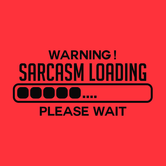 Warning! Sarcasm loading Tees