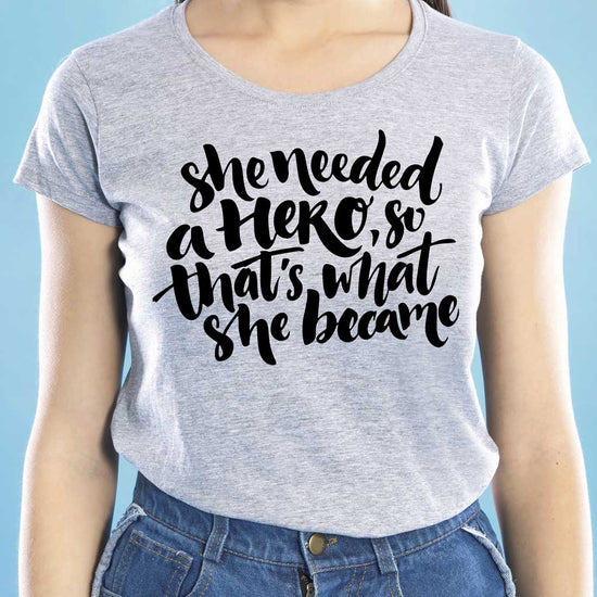 She Needed A Hero, So Thats What She Became Mother And Daughters Tees