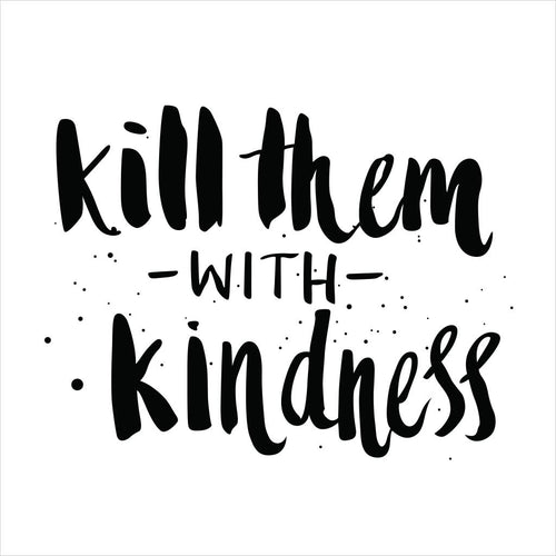 Kill Them With Kindness Tee