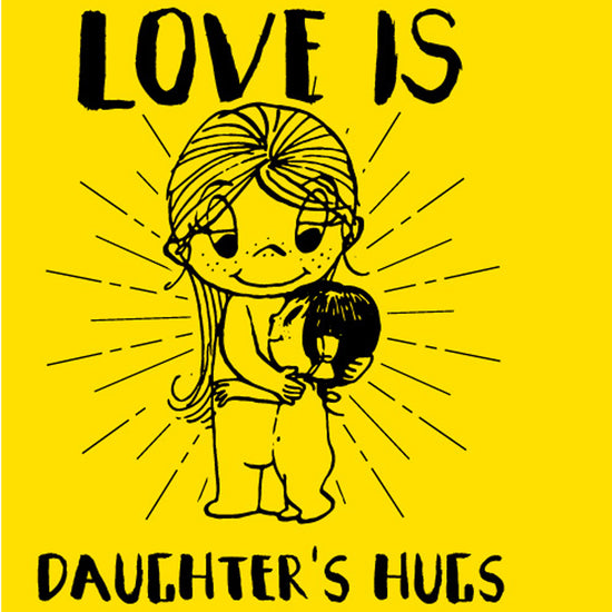 Love is Daughter's Hugs Tee for Women
