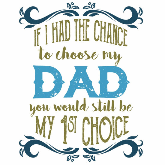 My dad you would still be my 1st choice Tee for Girls