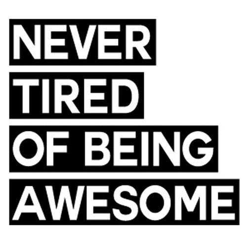 Never Tired Of Being Awesome Tee For Girls