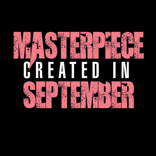 Masterpiece Created In September Tee
