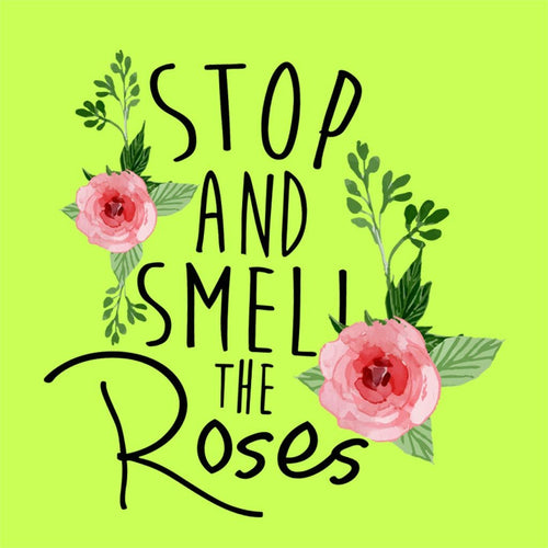 T-Shirt - Stop And Smell The Roses Tees